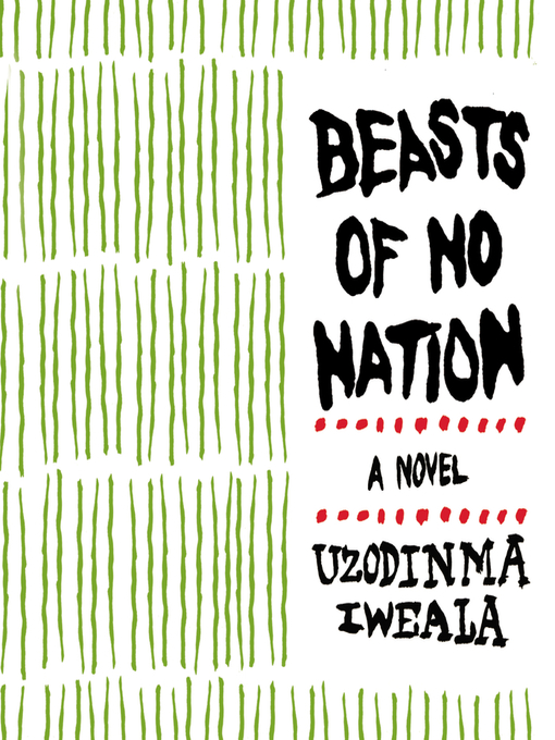 Title details for Beasts of No Nation by Uzodinma Iweala - Available